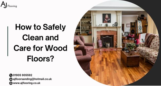 How to Safely Clean and Care for Wood Floors?
