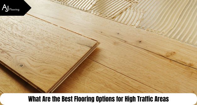 What Are the Best Flooring Options for High Traffic Areas